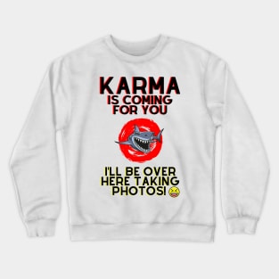 Karma is Coming For You.. Crewneck Sweatshirt